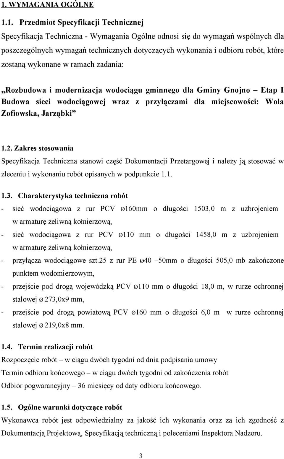 Zofiowska, Jarząbki 1.2. Zakres stosowania Specyfikacja Techniczna stanowi część Dokumentacji Przetargowej i należy ją stosować w zleceniu i wykonaniu robót opisanych w podpunkcie 1.1. 1.3.