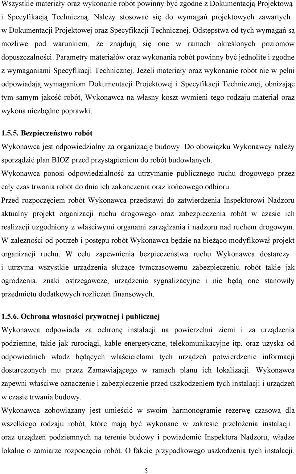 Odstępstwa od tych wymagań są możliwe pod warunkiem, że znajdują się one w ramach określonych poziomów dopuszczalności.