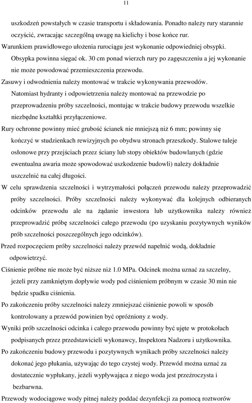 30 cm ponad wierzch rury po zagęszczeniu a jej wykonanie nie może powodować przemieszczenia przewodu. Zasuwy i odwodnienia należy montować w trakcie wykonywania przewodów.