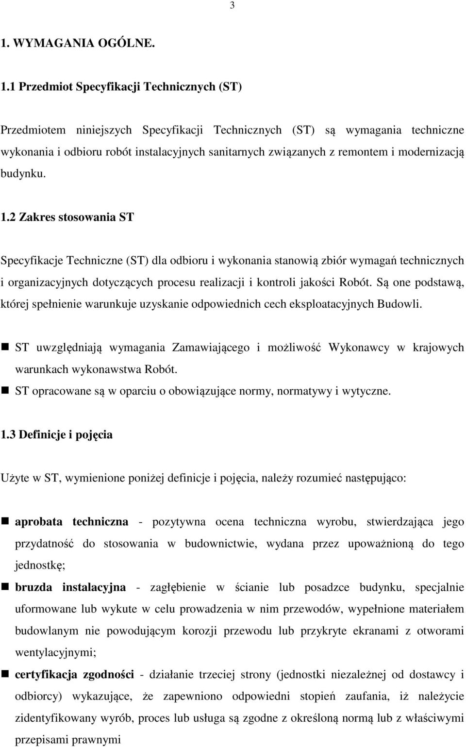 2 Zakres stosowania ST Specyfikacje Techniczne (ST) dla odbioru i wykonania stanowią zbiór wymagań technicznych i organizacyjnych dotyczących procesu realizacji i kontroli jakości Robót.