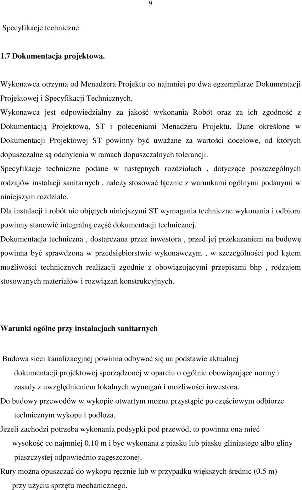 Dane określone w Dokumentacji Projektowej ST powinny być uważane za wartości docelowe, od których dopuszczalne są odchylenia w ramach dopuszczalnych tolerancji.