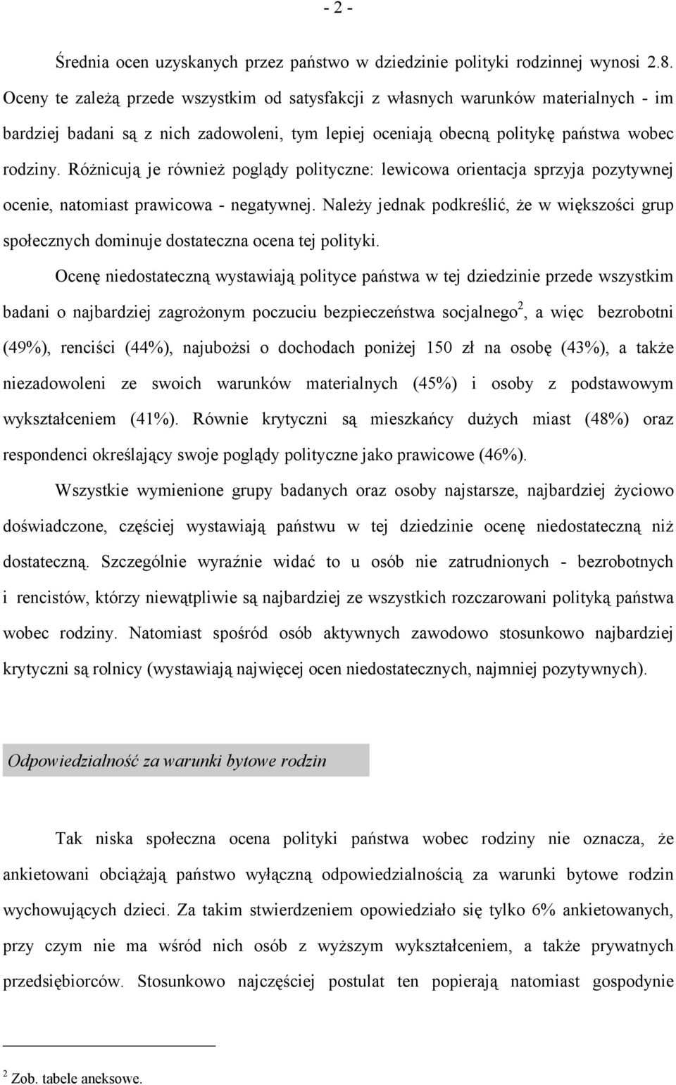 Różnicują je również poglądy polityczne: lewicowa orientacja sprzyja pozytywnej ocenie, natomiast prawicowa - negatywnej.