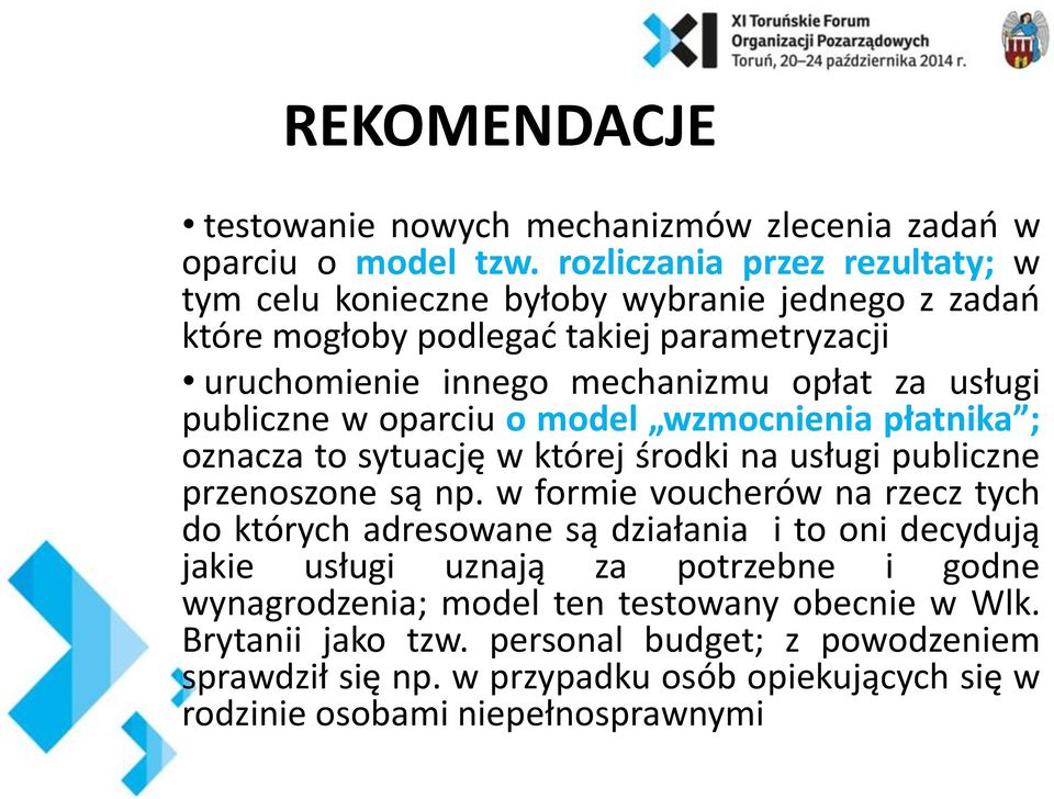 publiczne w oparciu o model wzmocnienia płatnika ; oznacza to sytuację w której środki na usługi publiczne przenoszone są np.