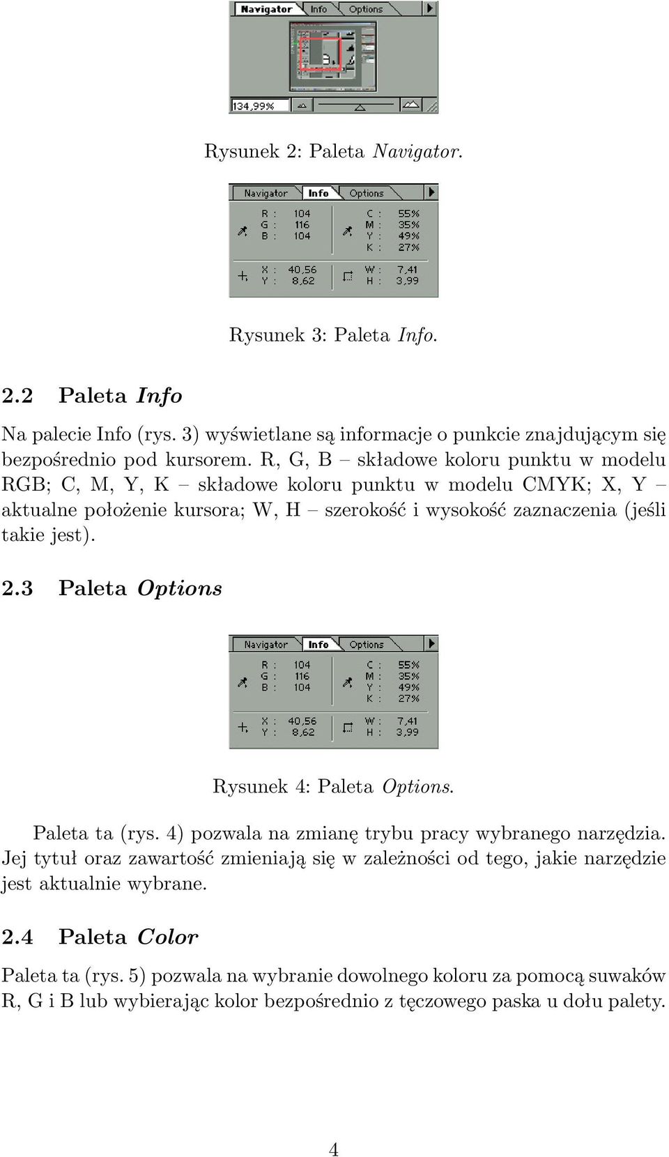 2.3 Paleta Options Rysunek 4: Paleta Options. Paleta ta (rys. 4) pozwala na zmianę trybu pracy wybranego narzędzia.