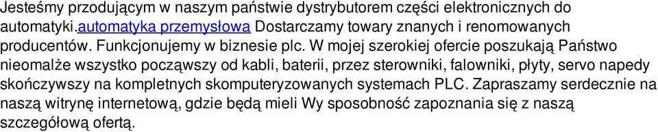 W mojej szerokiej ofercie poszukają Państwo nieomalże wszystko począwszy od kabli, baterii, przez sterowniki, falowniki, płyty,