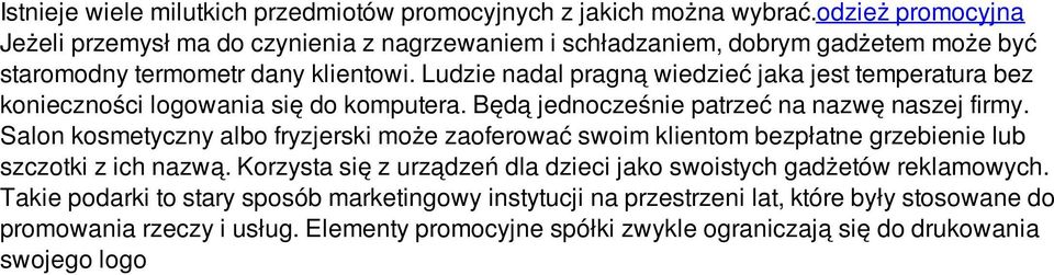 Ludzie nadal pragną wiedzieć jaka jest temperatura bez konieczności logowania się do komputera. Będą jednocześnie patrzeć na nazwę naszej firmy.