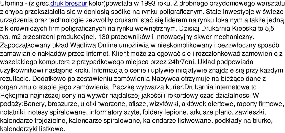 Dzisiaj Drukarnia Kiepska to 5,5 tys. m2 przestrzeni produkcyjnej, 130 pracowników i innowacyjny skwer mechaniczny.