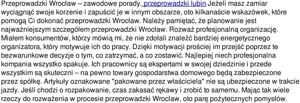 Należy pamiętać, że planowanie jest najważniejszym szczegółem przeprowadzki Wrocław. Rozważ profesjonalną organizację.