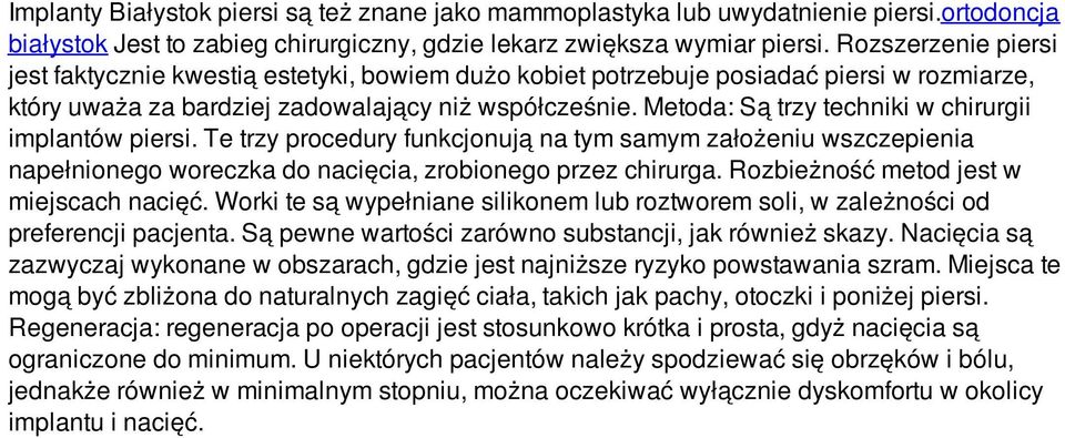 Metoda: Są trzy techniki w chirurgii implantów piersi. Te trzy procedury funkcjonują na tym samym założeniu wszczepienia napełnionego woreczka do nacięcia, zrobionego przez chirurga.