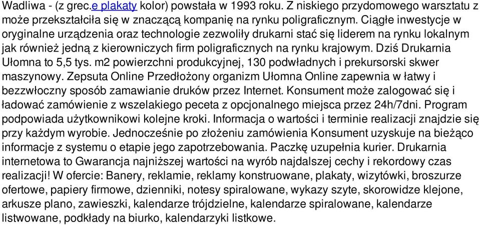 Dziś Drukarnia Ułomna to 5,5 tys. m2 powierzchni produkcyjnej, 130 podwładnych i prekursorski skwer maszynowy.