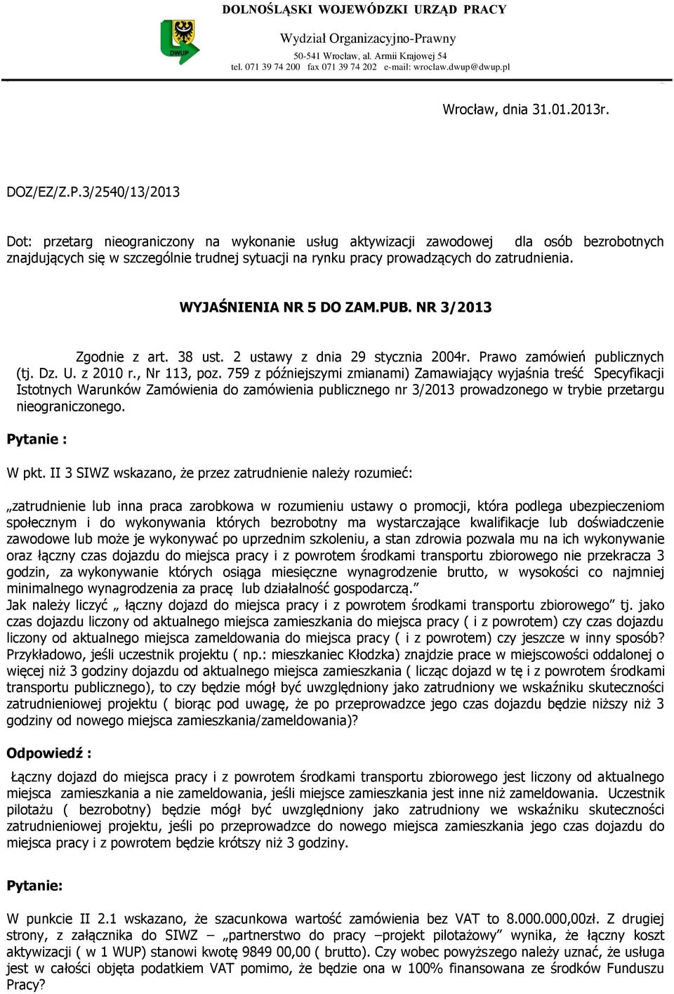 3/2540/13/2013 Dot: przetarg nieograniczony na wykonanie usług aktywizacji zawodowej dla osób bezrobotnych znajdujących się w szczególnie trudnej sytuacji na rynku pracy prowadzących do zatrudnienia.