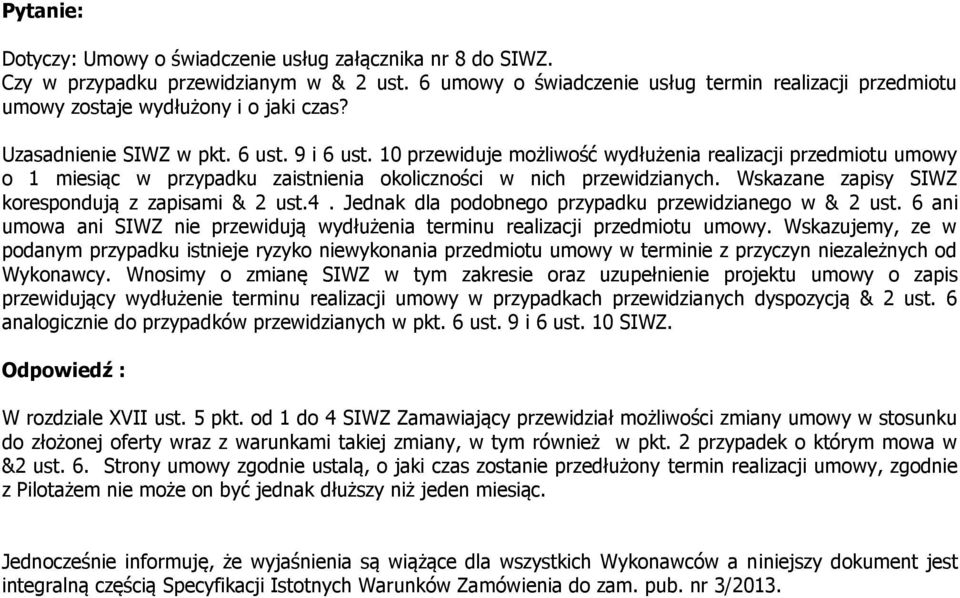 10 przewiduje możliwość wydłużenia realizacji przedmiotu umowy o 1 miesiąc w przypadku zaistnienia okoliczności w nich przewidzianych. Wskazane zapisy SIWZ korespondują z zapisami & 2 ust.4.