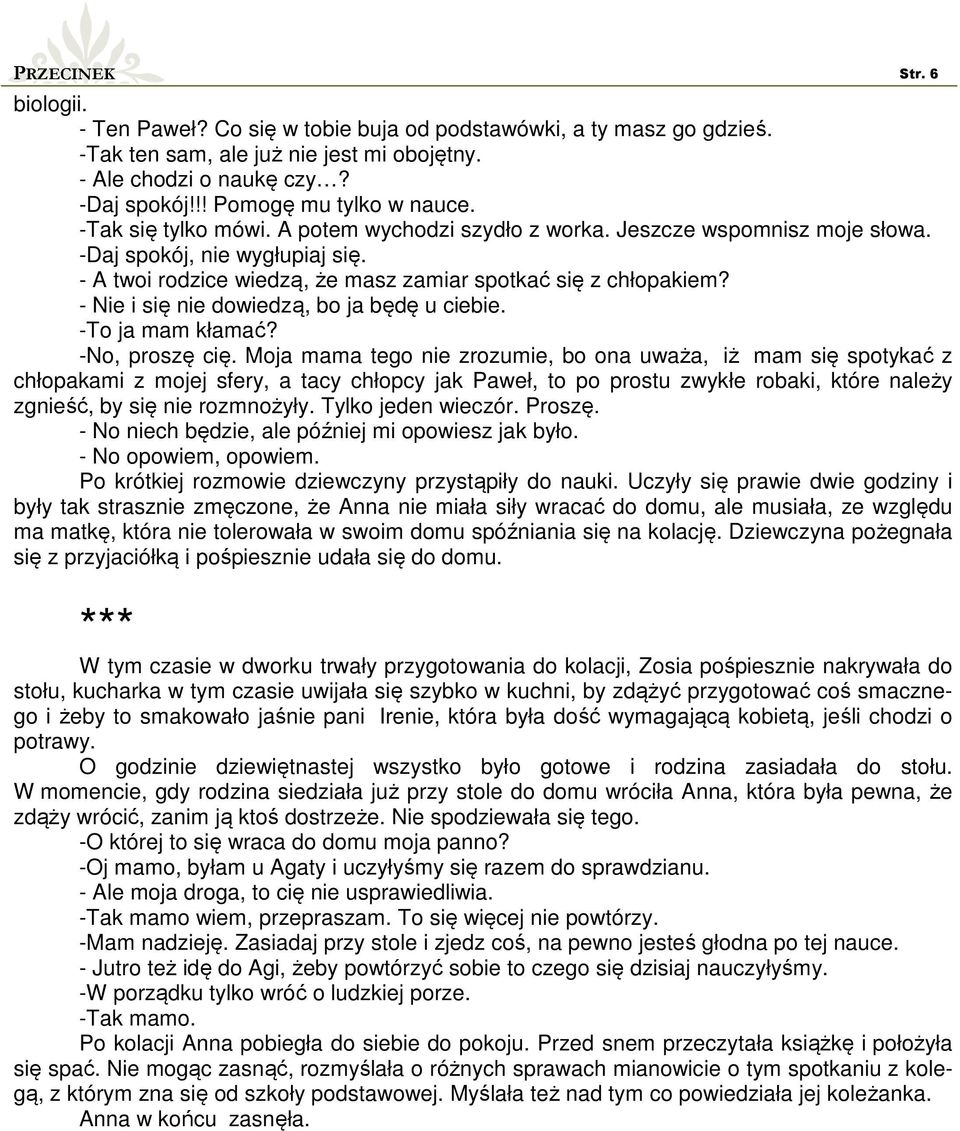 - Nie i się nie dowiedzą, bo ja będę u ciebie. -To ja mam kłamać? -No, proszę cię.