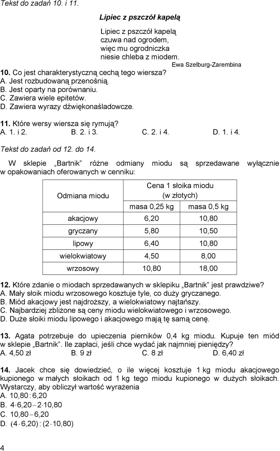 Które wersy wiersza się rymują? A. 1. i 2. B. 2. i 3. C. 2. i 4. D. 1. i 4. Tekst do zadań od 12. do 14.