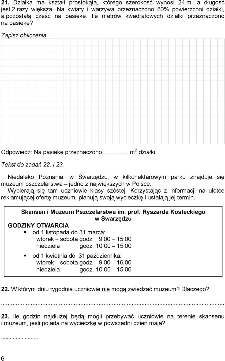 Niedaleko Poznania, w Swarzędzu, w kilkuhektarowym parku znajduje się muzeum pszczelarstwa jedno z największych w Polsce. Wybierają się tam uczniowie klasy szóstej.