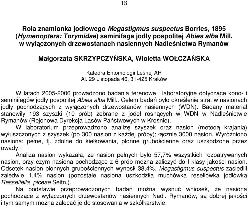 29 Listopada 46, 31-425 Kraków W latach 2005-2006 prowadzono badania terenowe i laboratoryjne dotyczące kono- i seminifagów jodły pospolitej Abies alba Mill.