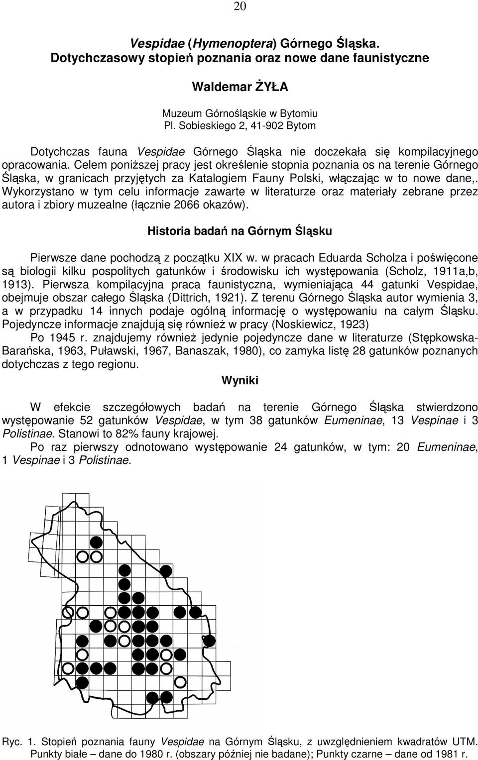 Celem poniŝszej pracy jest określenie stopnia poznania os na terenie Górnego Śląska, w granicach przyjętych za Katalogiem Fauny Polski, włączając w to nowe dane,.