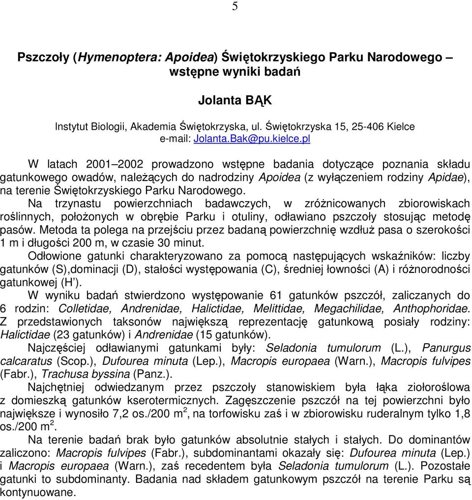 pl W latach 2001 2002 prowadzono wstępne badania dotyczące poznania składu gatunkowego owadów, naleŝących do nadrodziny Apoidea (z wyłączeniem rodziny Apidae), na terenie Świętokrzyskiego Parku