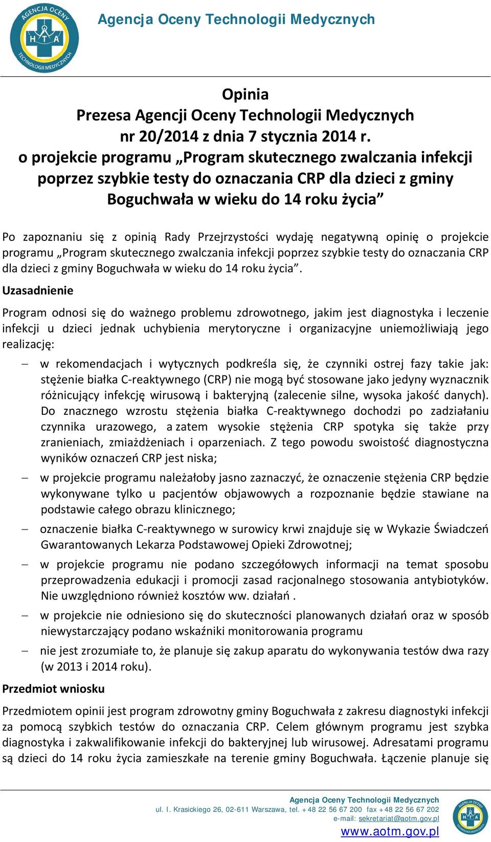 Przejrzystości wydaję negatywną opinię o projekcie programu Program skutecznego zwalczania infekcji poprzez szybkie testy do oznaczania CRP dla dzieci z gminy Boguchwała w wieku do 14 roku życia.