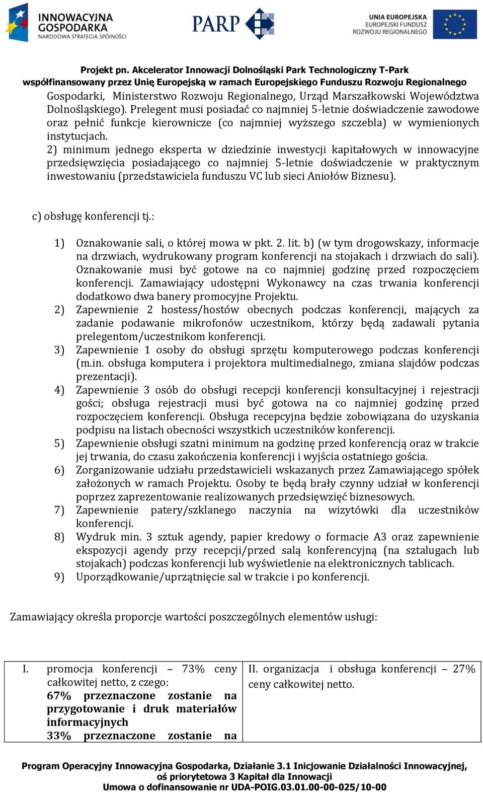 2) minimum jednego eksperta w dziedzinie inwestycji kapitałowych w innowacyjne przedsięwzięcia posiadającego co najmniej 5-letnie doświadczenie w praktycznym inwestowaniu (przedstawiciela funduszu VC