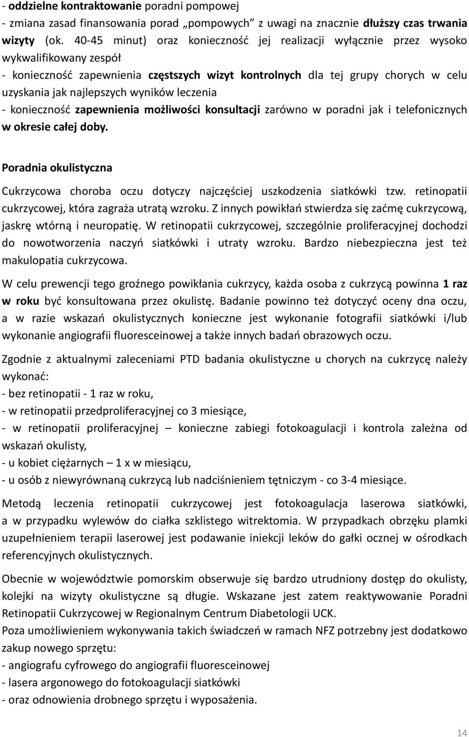 najlepszych wyników leczenia - koniecznośd zapewnienia możliwości konsultacji zarówno w poradni jak i telefonicznych w okresie całej doby.