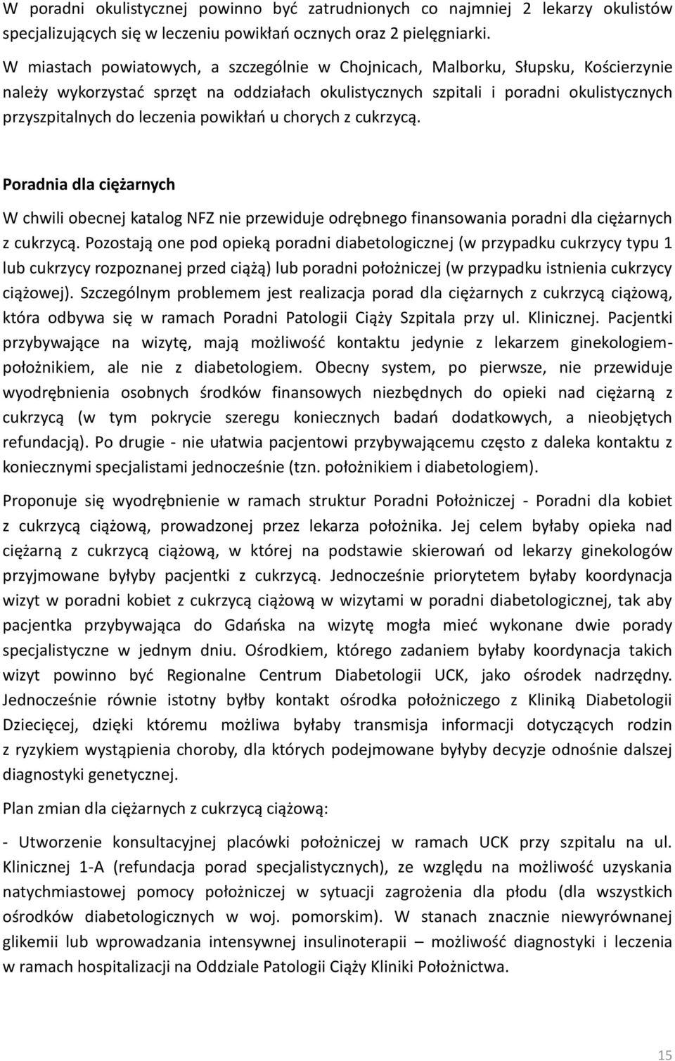 leczenia powikłao u chorych z cukrzycą. Poradnia dla ciężarnych W chwili obecnej katalog NFZ nie przewiduje odrębnego finansowania poradni dla ciężarnych z cukrzycą.