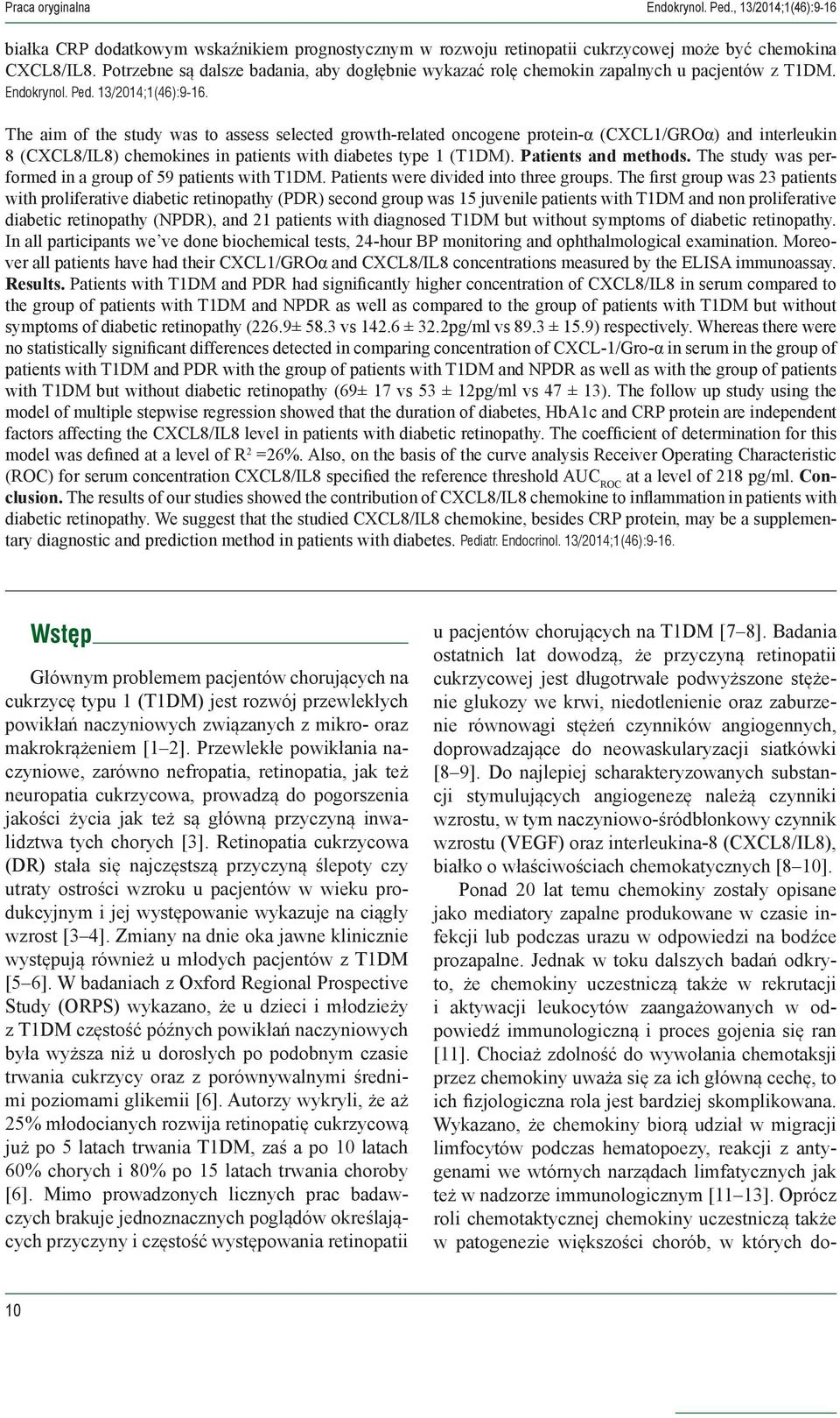 The aim of the study was to assess selected growth-related oncogene protein-α (CXCL1/GROα) and interleukin 8 (CXCL8/IL8) chemokines in patients with diabetes type 1 (T1DM). Patients and methods.