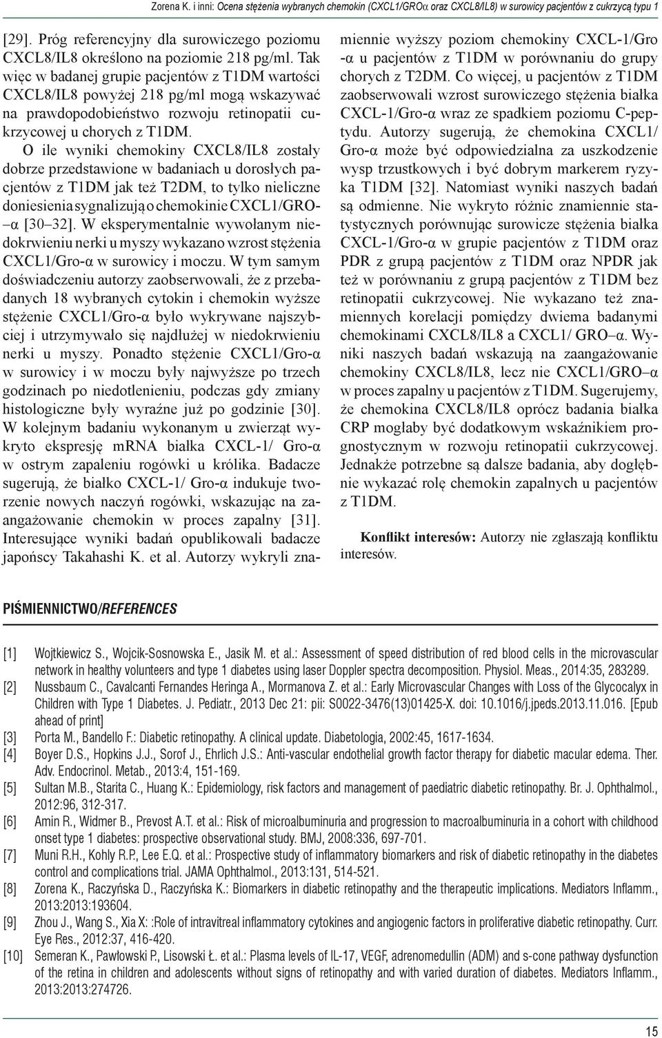Tak więc w badanej grupie pacjentów z T1DM wartości CXCL8/IL8 powyżej 218 pg/ml mogą wskazywać na prawdopodobieństwo rozwoju retinopatii cukrzycowej u chorych z T1DM.
