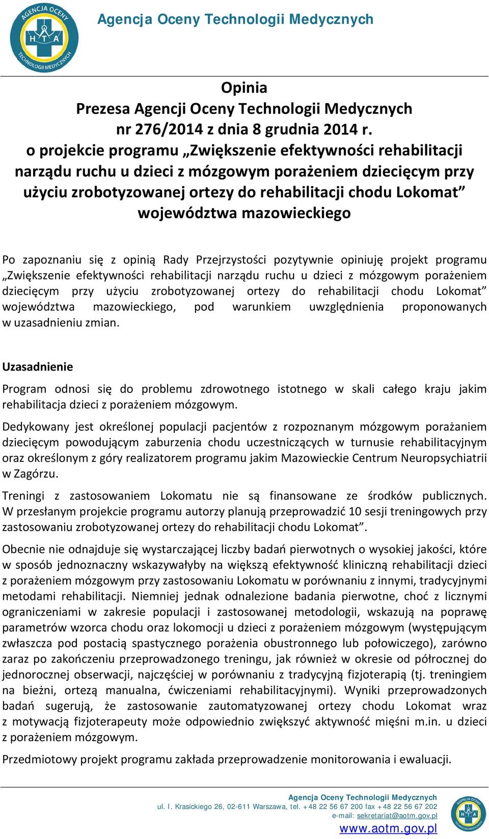 mazowieckiego Po zapoznaniu się z opinią Rady Przejrzystości pozytywnie opiniuję projekt programu Zwiększenie efektywności rehabilitacji narządu ruchu u dzieci z mózgowym porażeniem dziecięcym przy