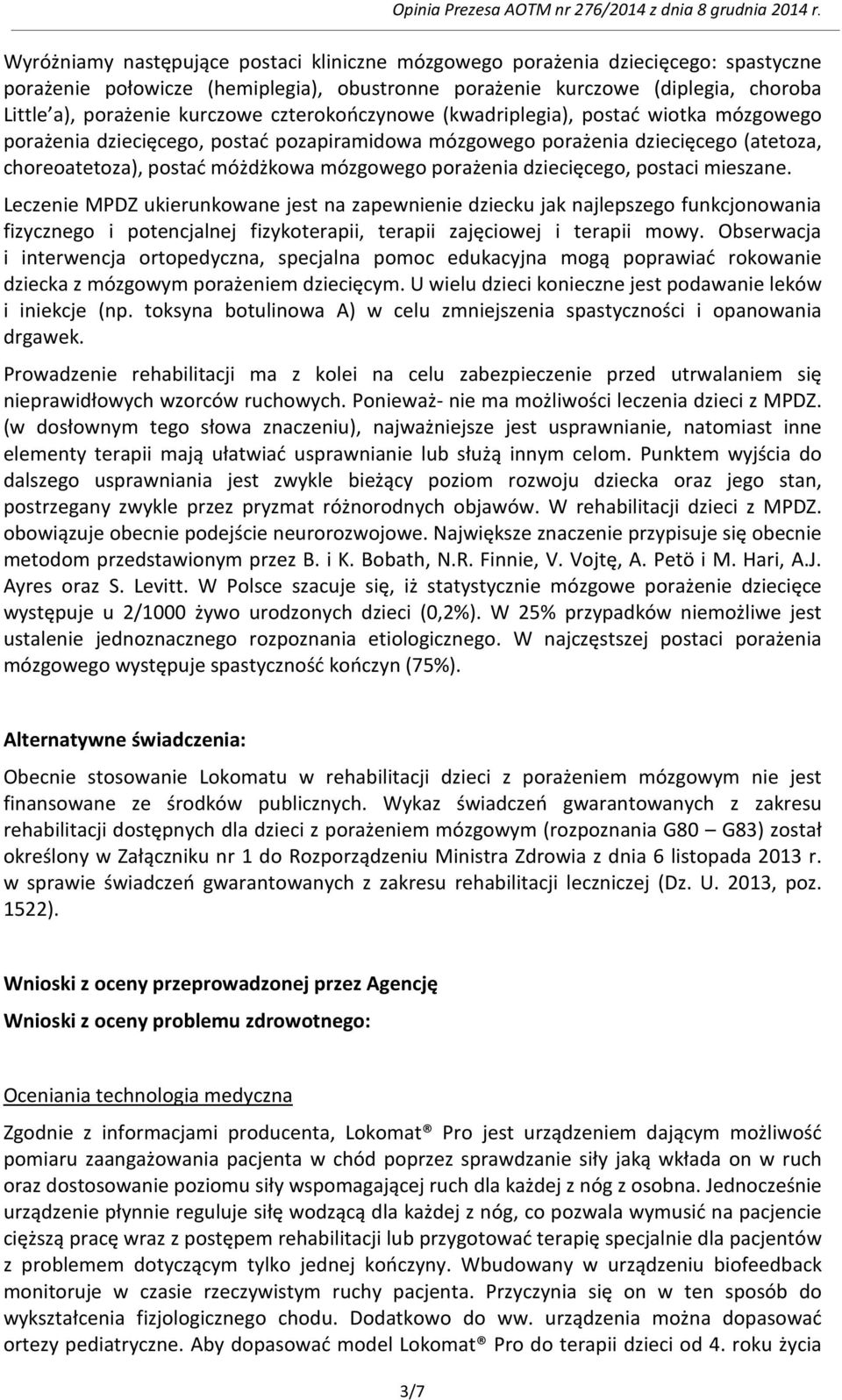 dziecięcego, postaci mieszane. Leczenie MPDZ ukierunkowane jest na zapewnienie dziecku jak najlepszego funkcjonowania fizycznego i potencjalnej fizykoterapii, terapii zajęciowej i terapii mowy.