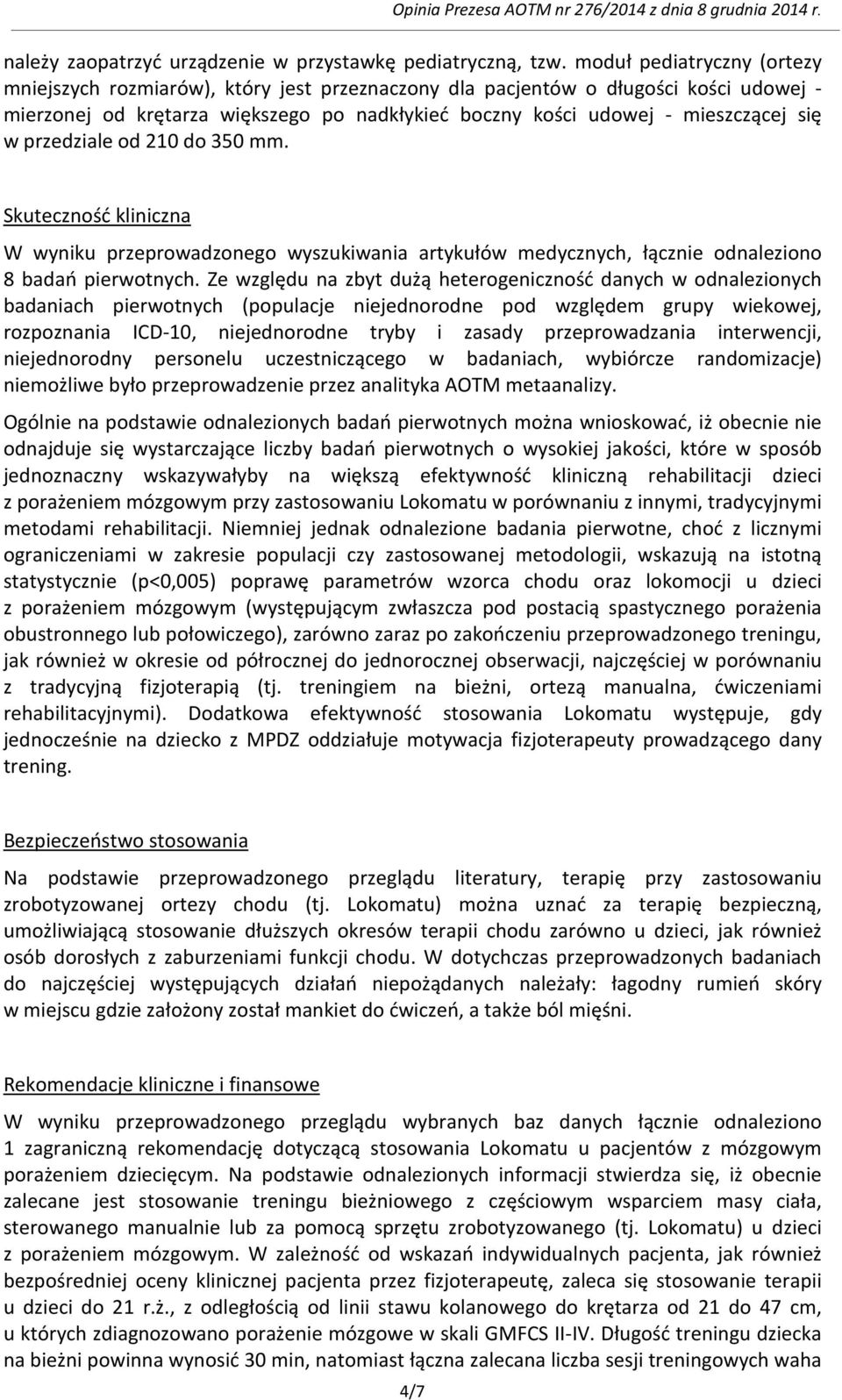 przedziale od 210 do 350 mm. Skuteczność kliniczna W wyniku przeprowadzonego wyszukiwania artykułów medycznych, łącznie odnaleziono 8 badań pierwotnych.