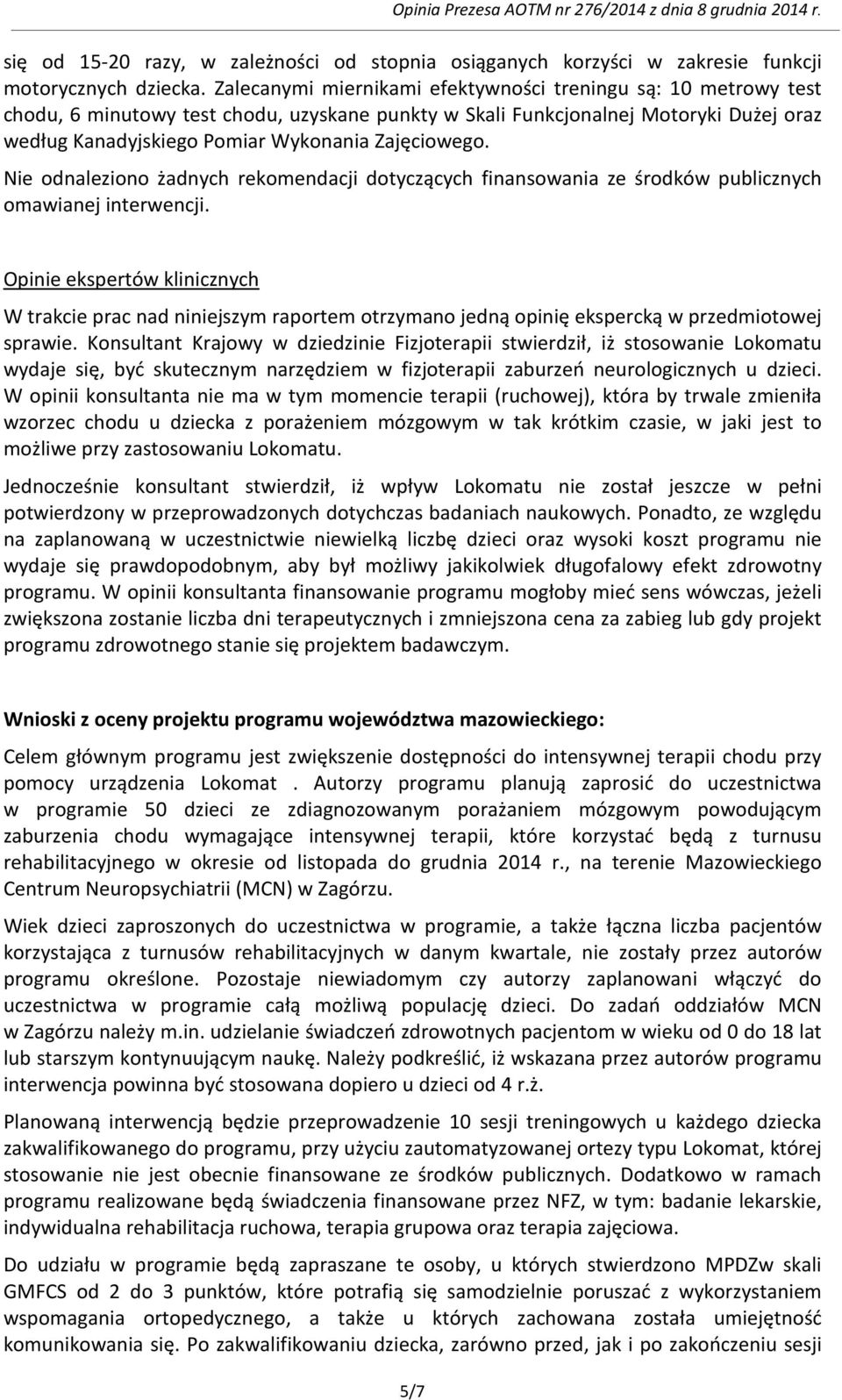 Zajęciowego. Nie odnaleziono żadnych rekomendacji dotyczących finansowania ze środków publicznych omawianej interwencji.