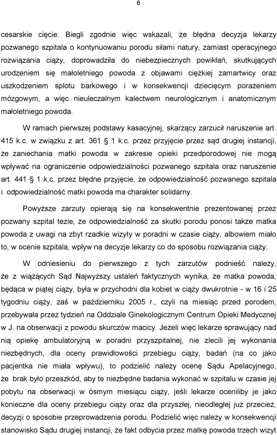 skutkujących urodzeniem się małoletniego powoda z objawami ciężkiej zamartwicy oraz uszkodzeniem splotu barkowego i w konsekwencji dziecięcym porażeniem mózgowym, a więc nieuleczalnym kalectwem