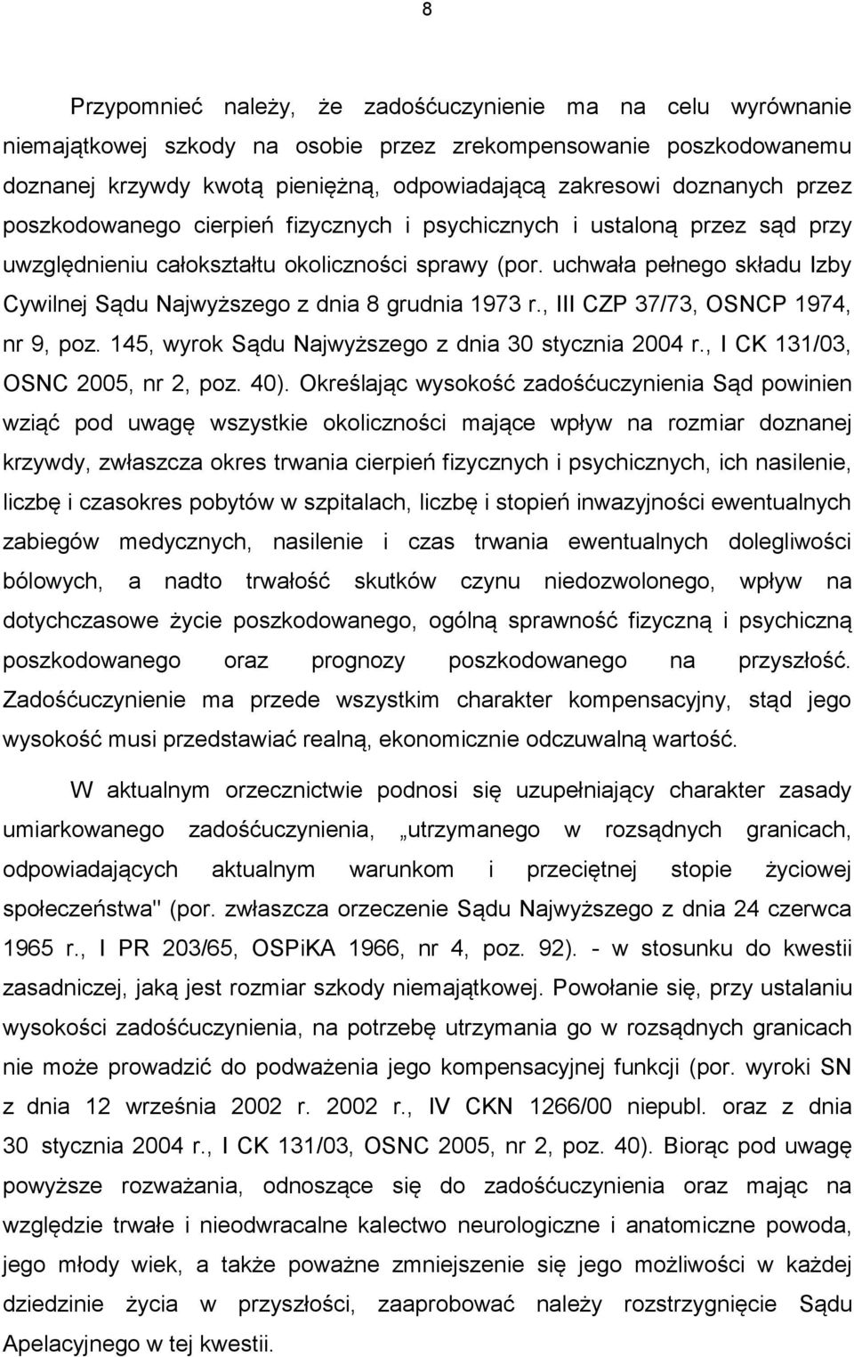 uchwała pełnego składu Izby Cywilnej Sądu Najwyższego z dnia 8 grudnia 1973 r., III CZP 37/73, OSNCP 1974, nr 9, poz. 145, wyrok Sądu Najwyższego z dnia 30 stycznia 2004 r.