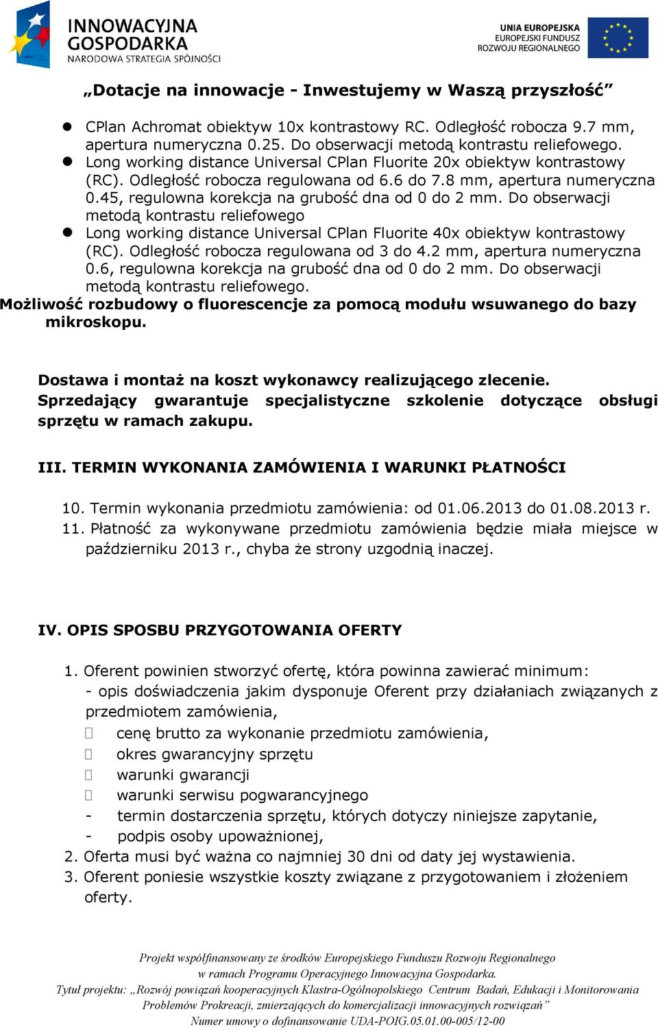 Do obserwacji metodą kontrastu reliefowego Long working distance Universal CPlan Fluorite 40x obiektyw kontrastowy (RC). Odległość robocza regulowana od 3 do 4.2 mm, apertura numeryczna 0.