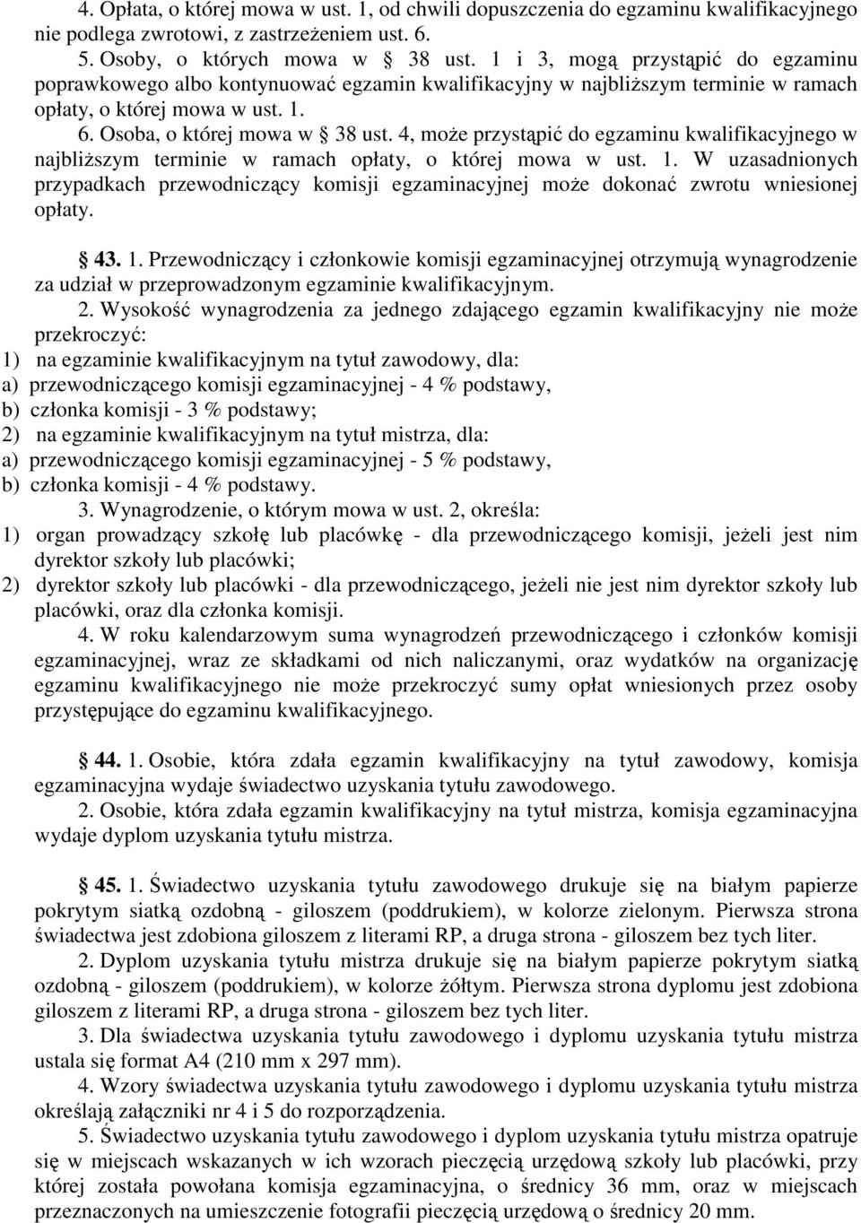 4, moŝe przystąpić do egzaminu kwalifikacyjnego w najbliŝszym terminie w ramach opłaty, o której mowa w ust. 1.