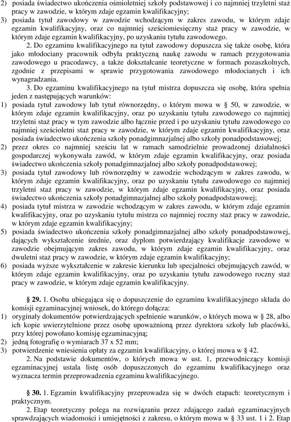 Do egzaminu kwalifikacyjnego na tytuł zawodowy dopuszcza się takŝe osobę, która jako młodociany pracownik odbyła praktyczną naukę zawodu w ramach przygotowania zawodowego u pracodawcy, a takŝe