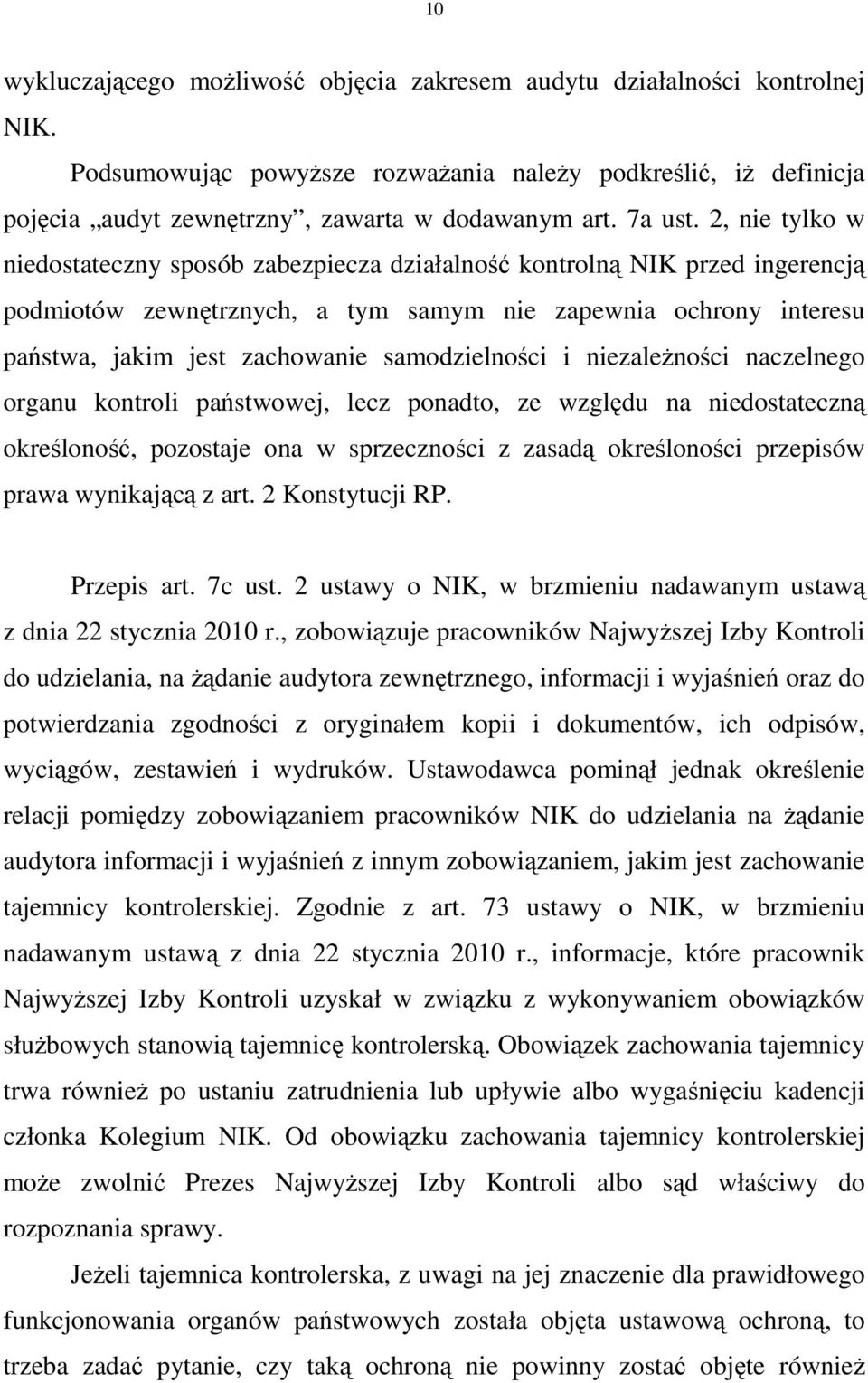 2, nie tylko w niedostateczny sposób zabezpiecza działalność kontrolną NIK przed ingerencją podmiotów zewnętrznych, a tym samym nie zapewnia ochrony interesu państwa, jakim jest zachowanie