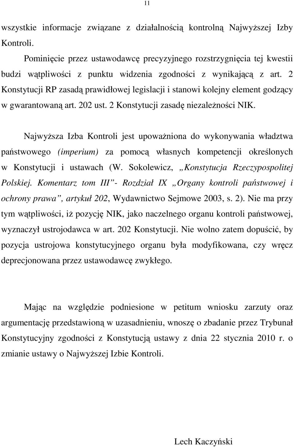 2 Konstytucji RP zasadą prawidłowej legislacji i stanowi kolejny element godzący w gwarantowaną art. 202 ust. 2 Konstytucji zasadę niezaleŝności NIK.