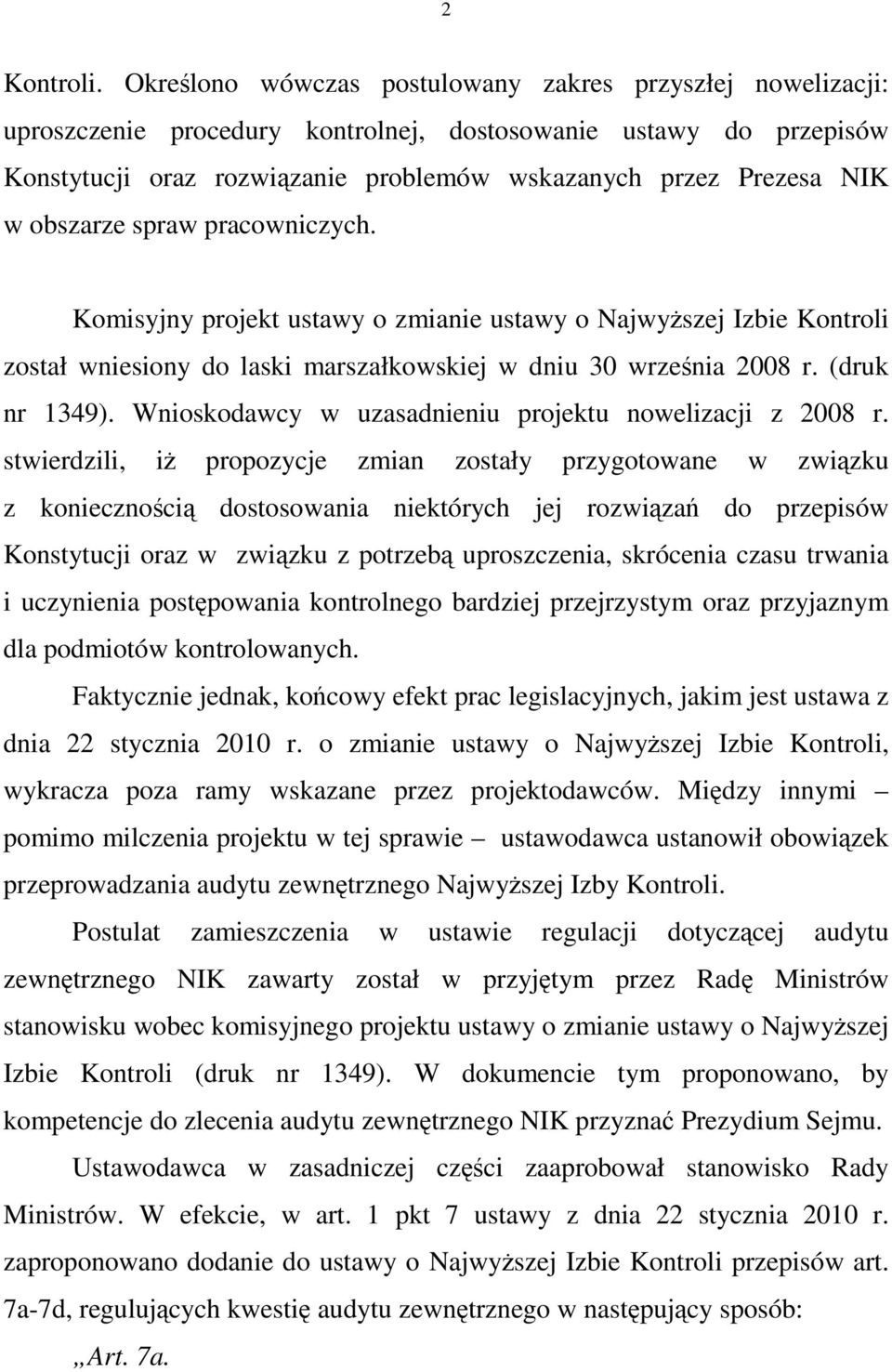 obszarze spraw pracowniczych. Komisyjny projekt ustawy o zmianie ustawy o NajwyŜszej Izbie Kontroli został wniesiony do laski marszałkowskiej w dniu 30 września 2008 r. (druk nr 1349).