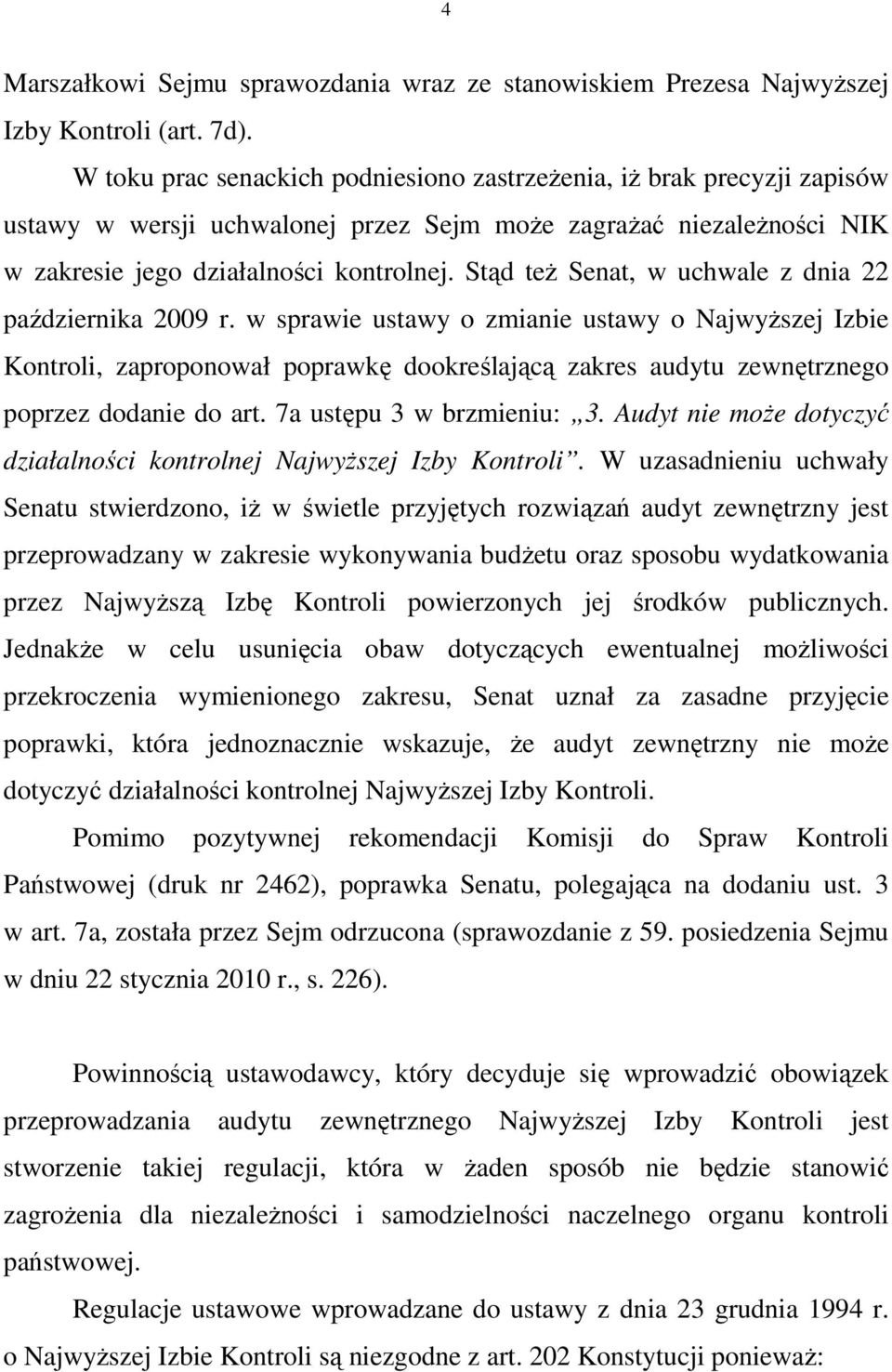 Stąd teŝ Senat, w uchwale z dnia 22 października 2009 r.