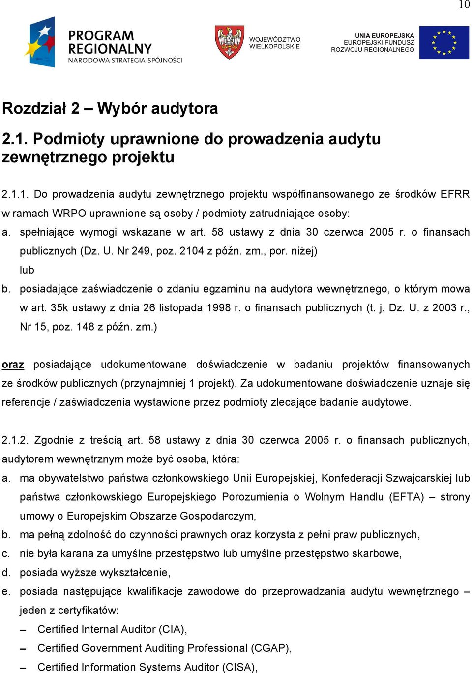 posiadające zaświadczenie o zdaniu egzaminu na audytora wewnętrznego, o którym mowa w art. 35k ustawy z dnia 26 listopada 1998 r. o finansach publicznych (t. j. Dz. U. z 2003 r., Nr 15, poz.