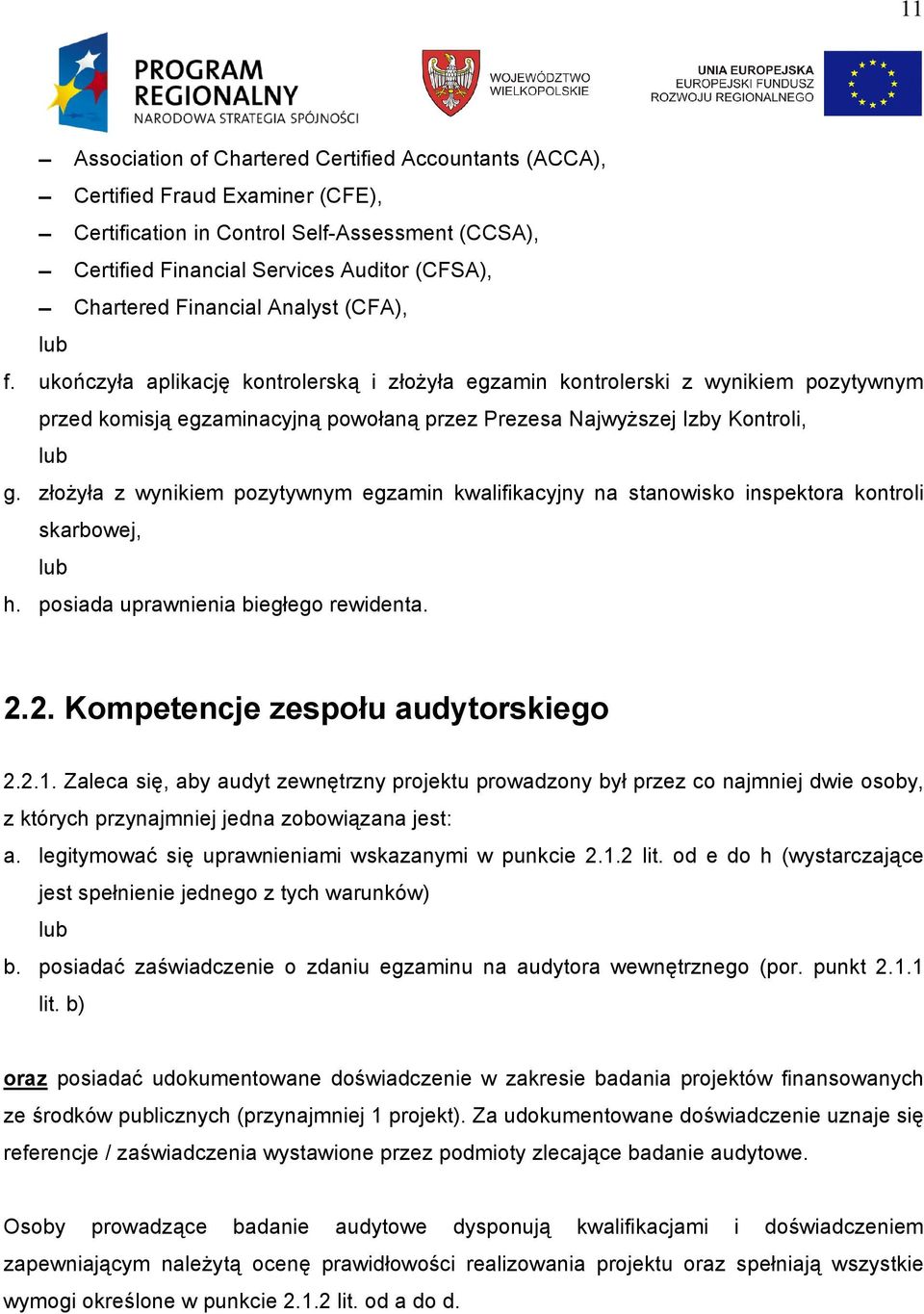 ukończyła aplikację kontrolerską i złożyła egzamin kontrolerski z wynikiem pozytywnym przed komisją egzaminacyjną powołaną przez Prezesa Najwyższej Izby Kontroli, lub g.