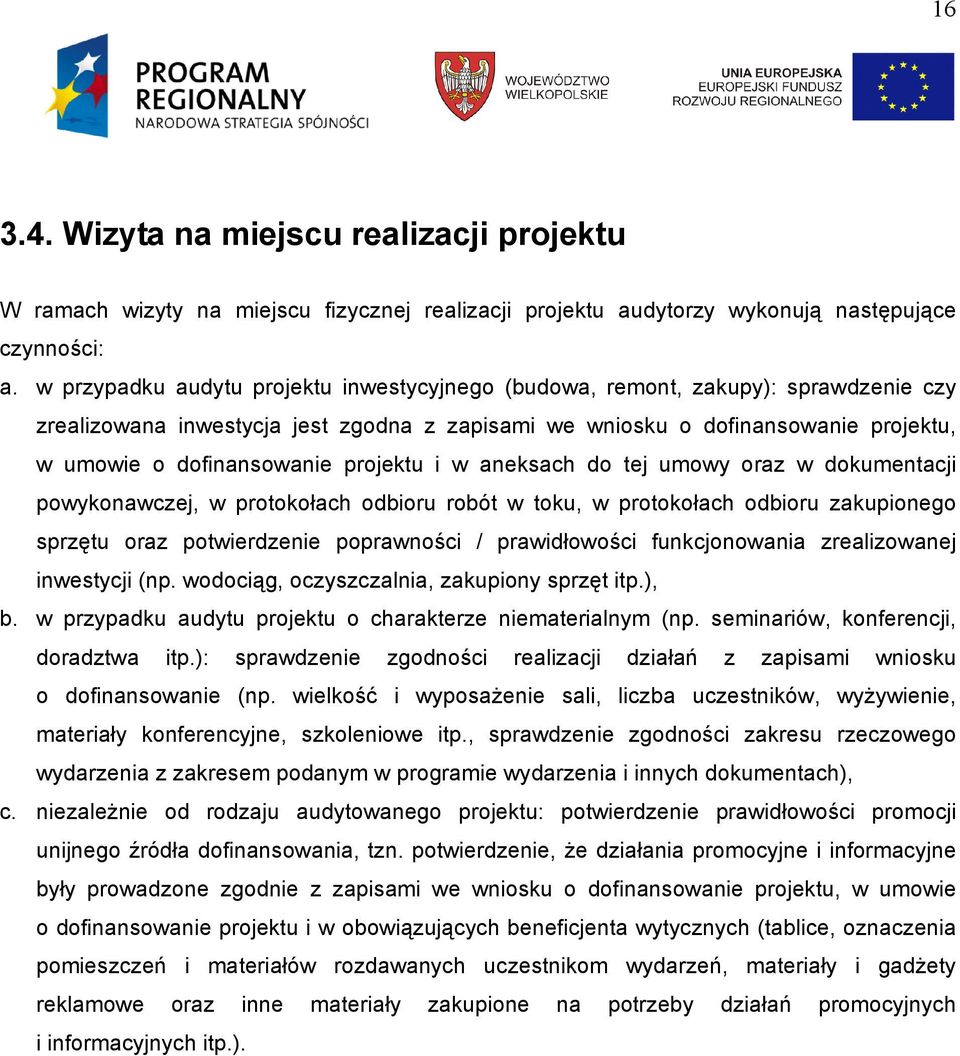 projektu i w aneksach do tej umowy oraz w dokumentacji powykonawczej, w protokołach odbioru robót w toku, w protokołach odbioru zakupionego sprzętu oraz potwierdzenie poprawności / prawidłowości