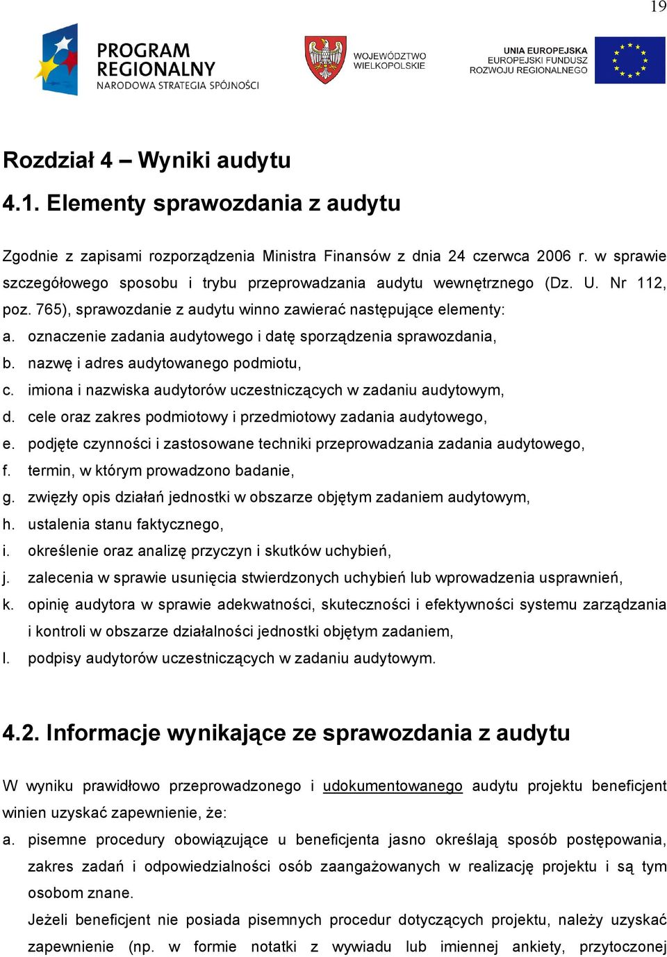 oznaczenie zadania audytowego i datę sporządzenia sprawozdania, b. nazwę i adres audytowanego podmiotu, c. imiona i nazwiska audytorów uczestniczących w zadaniu audytowym, d.