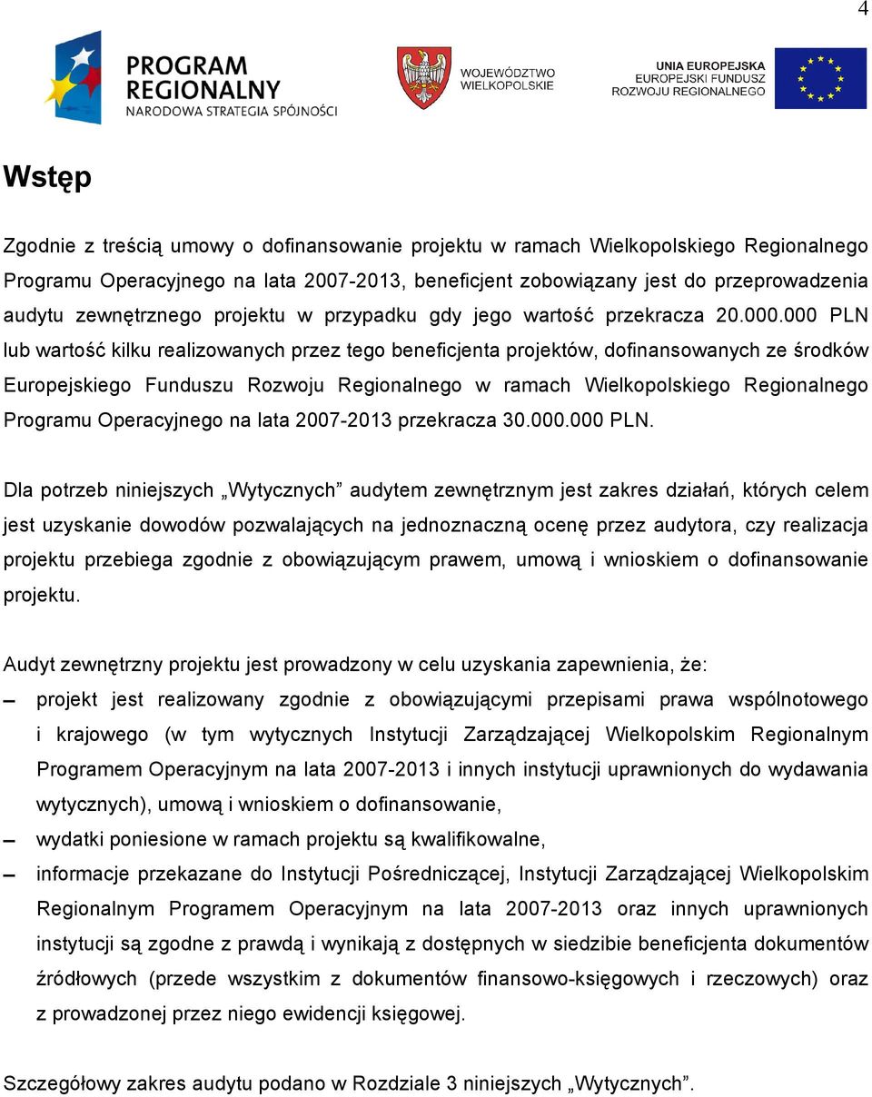 000 PLN lub wartość kilku realizowanych przez tego beneficjenta projektów, dofinansowanych ze środków Europejskiego Funduszu Rozwoju Regionalnego w ramach Wielkopolskiego Regionalnego Programu