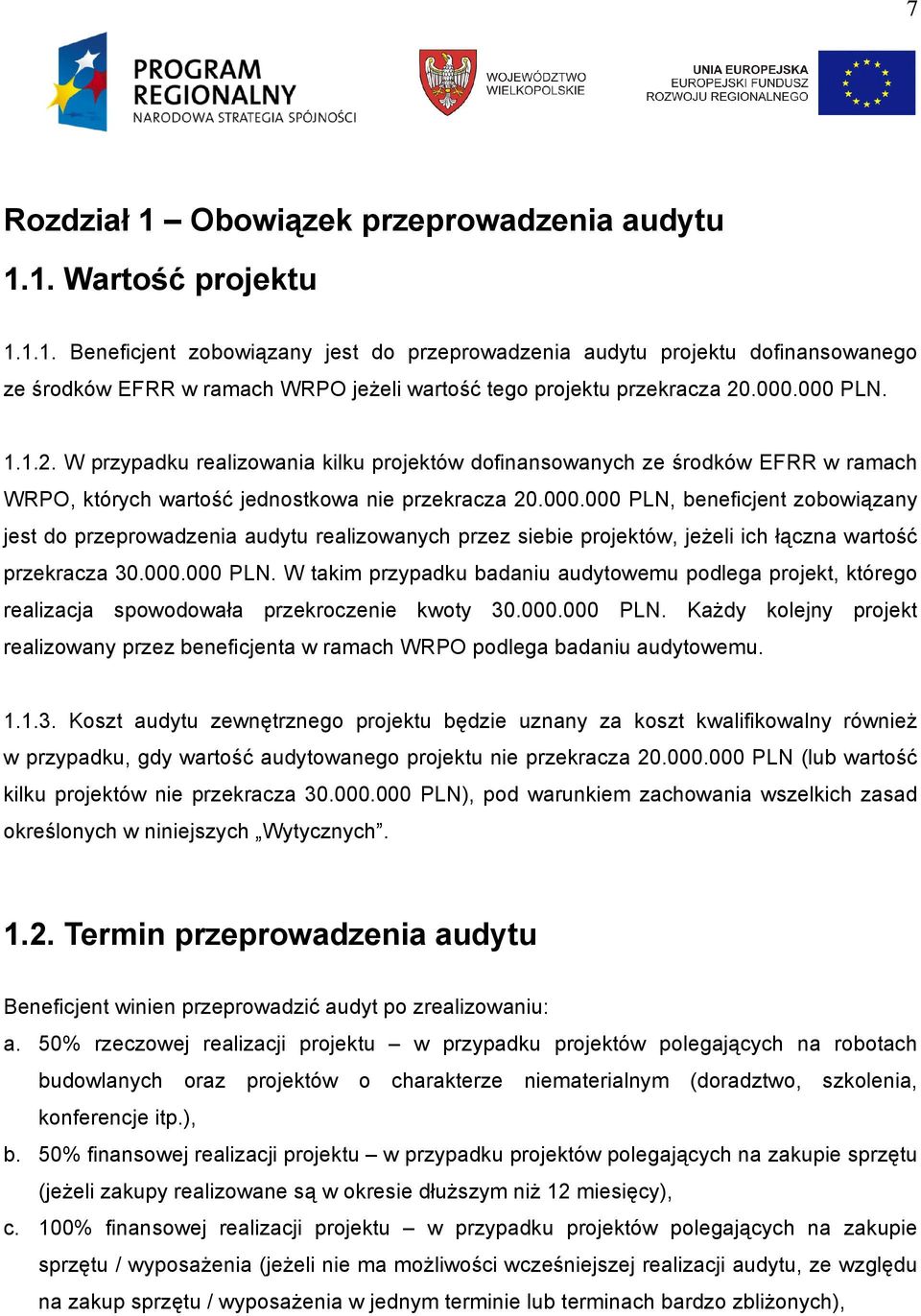 000.000 PLN. W takim przypadku badaniu audytowemu podlega projekt, którego realizacja spowodowała przekroczenie kwoty 30.000.000 PLN. Każdy kolejny projekt realizowany przez beneficjenta w ramach WRPO podlega badaniu audytowemu.