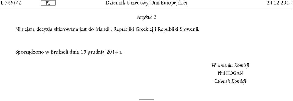 Irlandii, Republiki Greckiej i Republiki Słowenii.