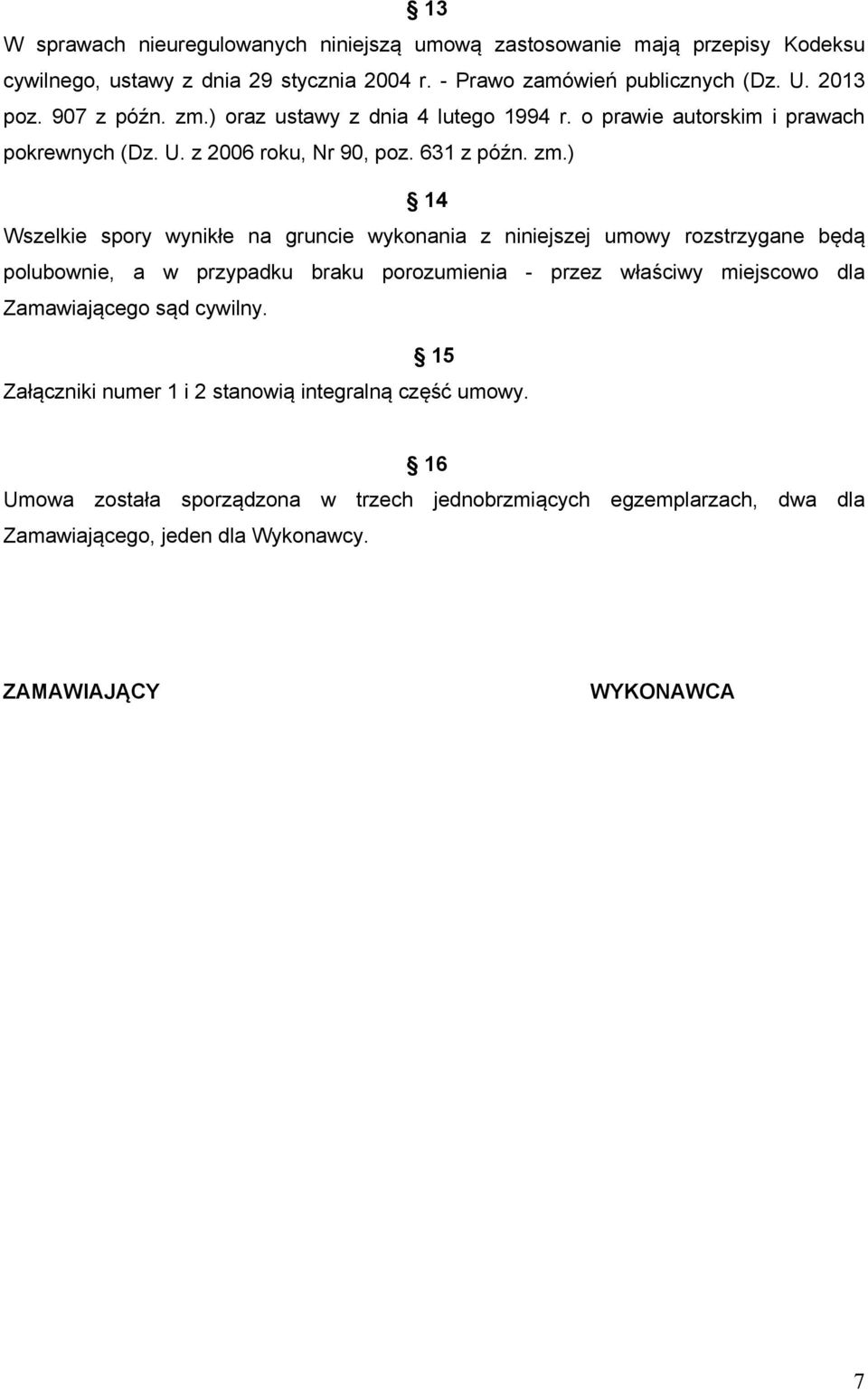 ) oraz ustawy z dnia 4 lutego 1994 r. o prawie autorskim i prawach pokrewnych (Dz. U. z 2006 roku, Nr 90, poz. 631 z późn. zm.