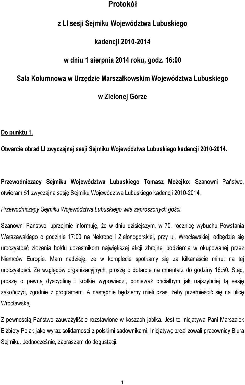 Przewodniczący Sejmiku Województwa Lubuskiego Tomasz Możejko: Szanowni Państwo, otwieram 51 zwyczajną sesję Sejmiku Województwa Lubuskiego kadencji 2010-2014.